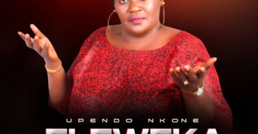 Upendo Nkone - Eleweka