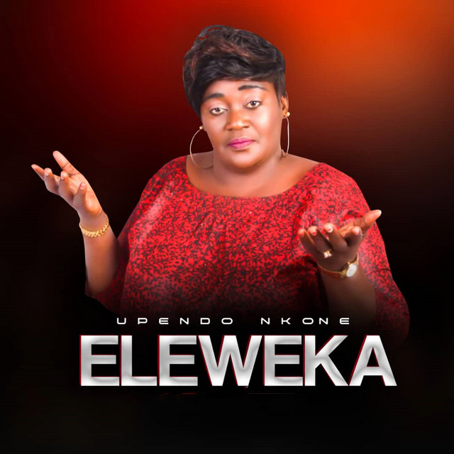 Upendo Nkone - Eleweka