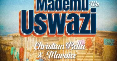 Christian Bella Ft Macvoice - Mademu Wa Uswazi