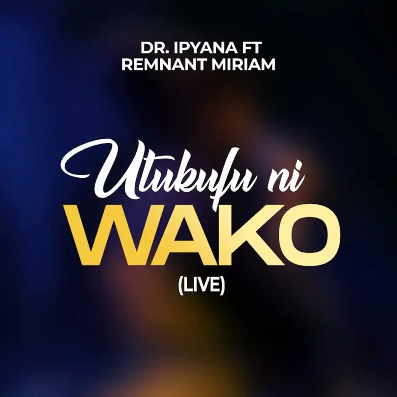 Dr Ipyana Ft Remnant Miriam - Utukufu Ni Wako