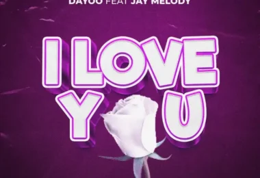 Dayoo Ft Jay Melody - I Love You